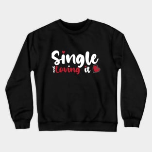 Single and Loving it funny Valentines Day shirt for lovers Crewneck Sweatshirt